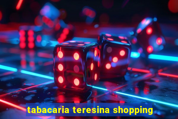 tabacaria teresina shopping